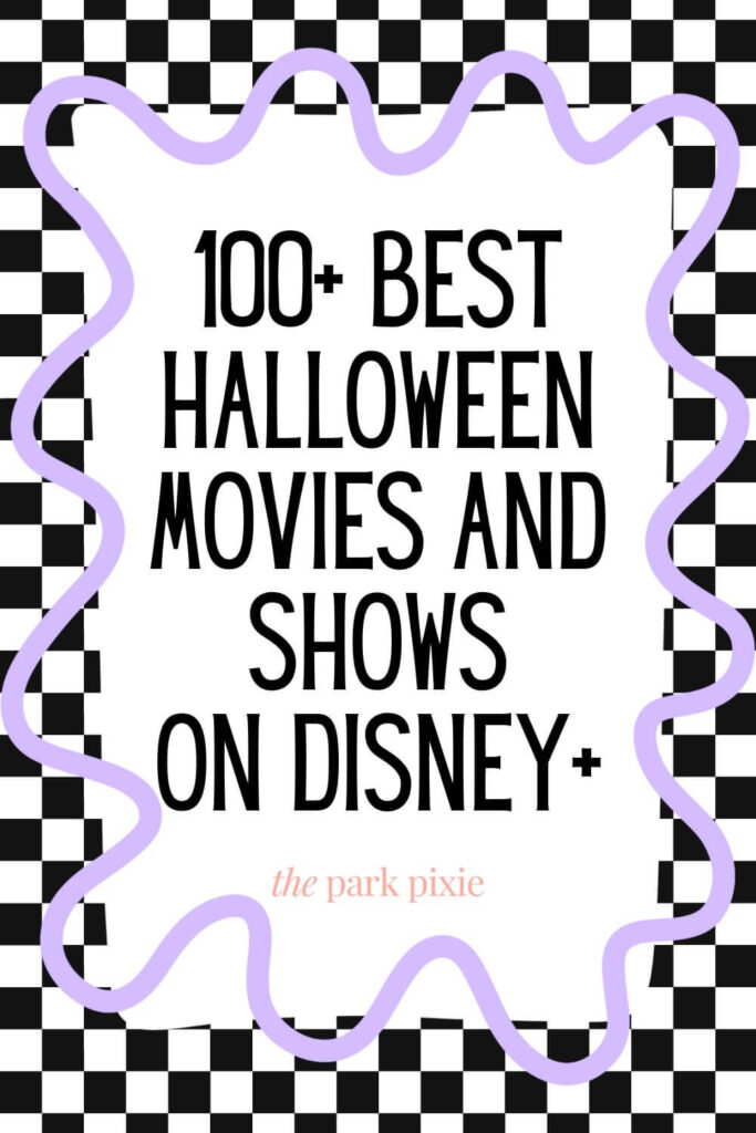 Graphic with a black and white checkerboard background and purple squiggly border. Text in the middle reads: 100+ Best Halloween Movies and Shows on Disney+.